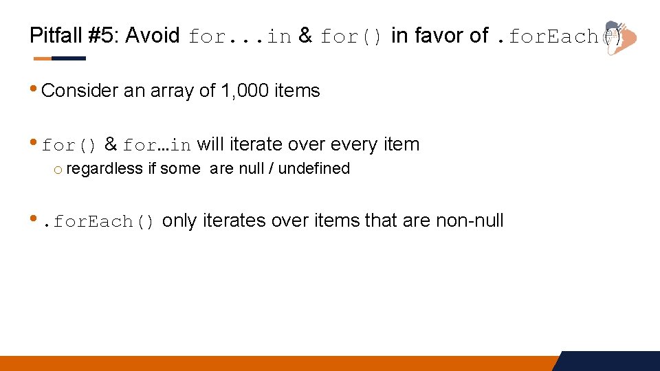 Pitfall #5: Avoid for. . . in & for() in favor of. for. Each()