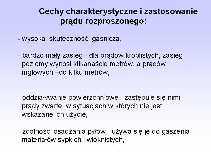 Cechy charakterystyczne i zastosowanie prądu rozproszonego: - wysoka skuteczność gaśnicza, - bardzo mały zasięg