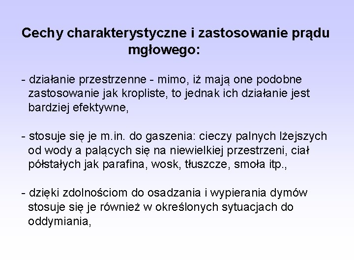 Cechy charakterystyczne i zastosowanie prądu mgłowego: - działanie przestrzenne - mimo, iż mają one