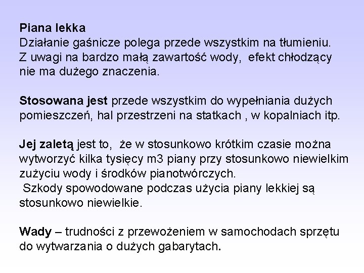 Piana lekka Działanie gaśnicze polega przede wszystkim na tłumieniu. Z uwagi na bardzo małą