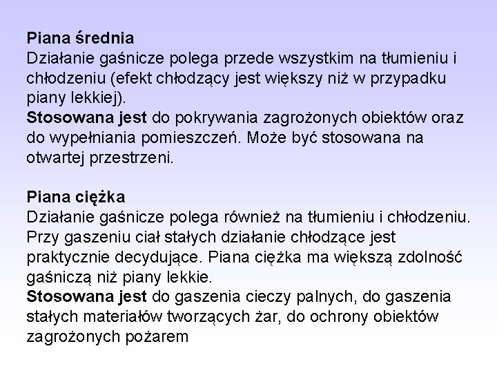 Piana średnia Działanie gaśnicze polega przede wszystkim na tłumieniu i chłodzeniu (efekt chłodzący jest