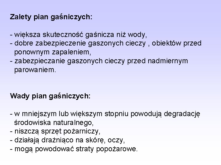 Zalety pian gaśniczych: - większa skuteczność gaśnicza niż wody, - dobre zabezpieczenie gaszonych cieczy