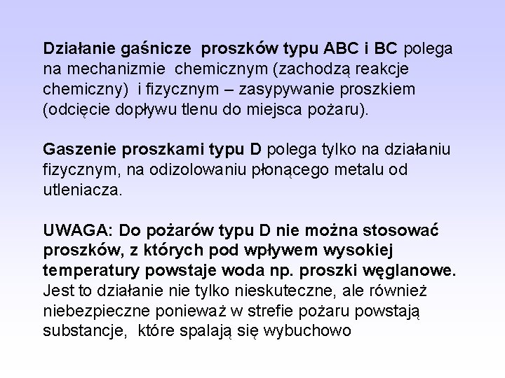 Działanie gaśnicze proszków typu ABC i BC polega na mechanizmie chemicznym (zachodzą reakcje chemiczny)