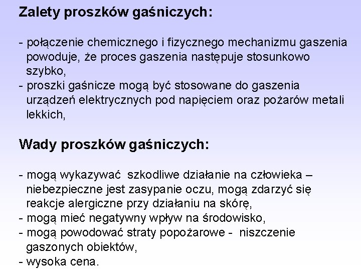 Zalety proszków gaśniczych: - połączenie chemicznego i fizycznego mechanizmu gaszenia powoduje, że proces gaszenia