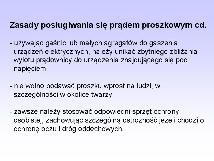 Zasady posługiwania się prądem proszkowym cd. - używając gaśnic lub małych agregatów do gaszenia