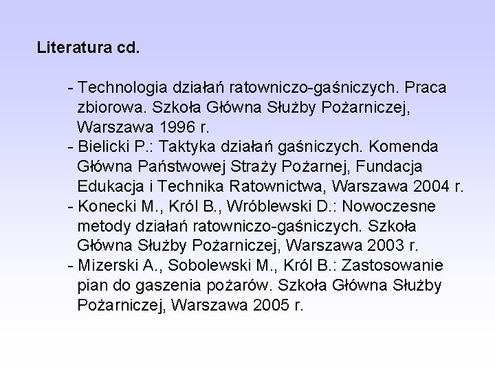 Literatura cd. - Technologia działań ratowniczo-gaśniczych. Praca zbiorowa. Szkoła Główna Służby Pożarniczej, Warszawa 1996