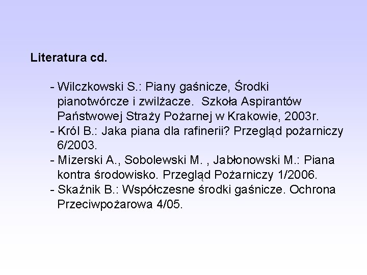 Literatura cd. - Wilczkowski S. : Piany gaśnicze, Środki pianotwórcze i zwilżacze. Szkoła Aspirantów