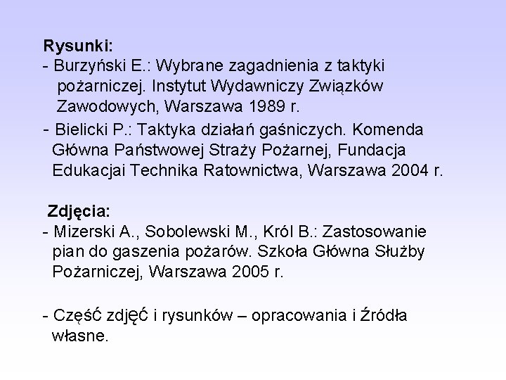 Rysunki: - Burzyński E. : Wybrane zagadnienia z taktyki pożarniczej. Instytut Wydawniczy Związków Zawodowych,