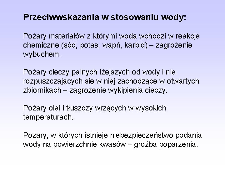 Przeciwwskazania w stosowaniu wody: Pożary materiałów z którymi woda wchodzi w reakcje chemiczne (sód,