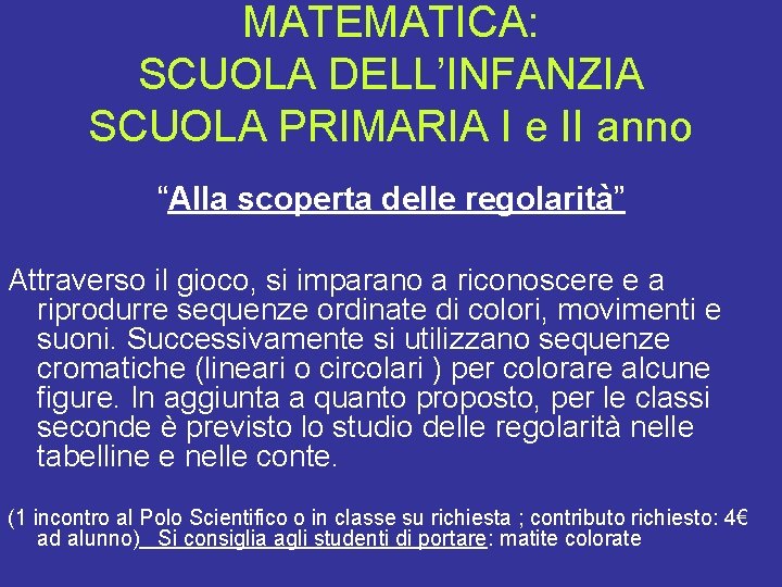 MATEMATICA: SCUOLA DELL’INFANZIA SCUOLA PRIMARIA I e II anno “Alla scoperta delle regolarità” Attraverso