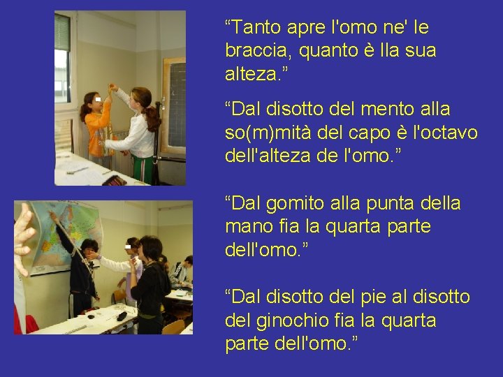 “Tanto apre l'omo ne' le braccia, quanto è lla sua alteza. ” “Dal disotto