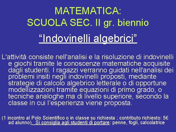 MATEMATICA: SCUOLA SEC. II gr. biennio “Indovinelli algebrici” L'attività consiste nell'analisi e la risoluzione