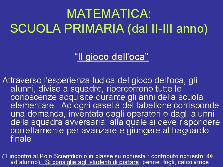 MATEMATICA: SCUOLA PRIMARIA (dal II-III anno) “Il gioco dell'oca” Attraverso l'esperienza ludica del gioco