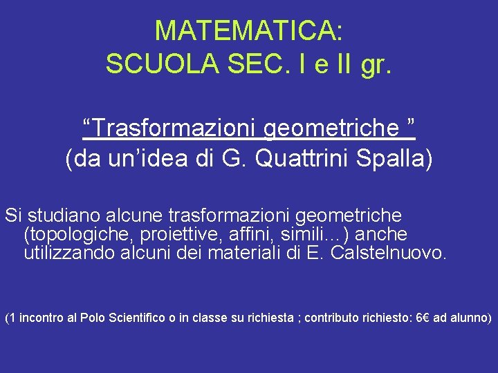 MATEMATICA: SCUOLA SEC. I e II gr. “Trasformazioni geometriche ” (da un’idea di G.