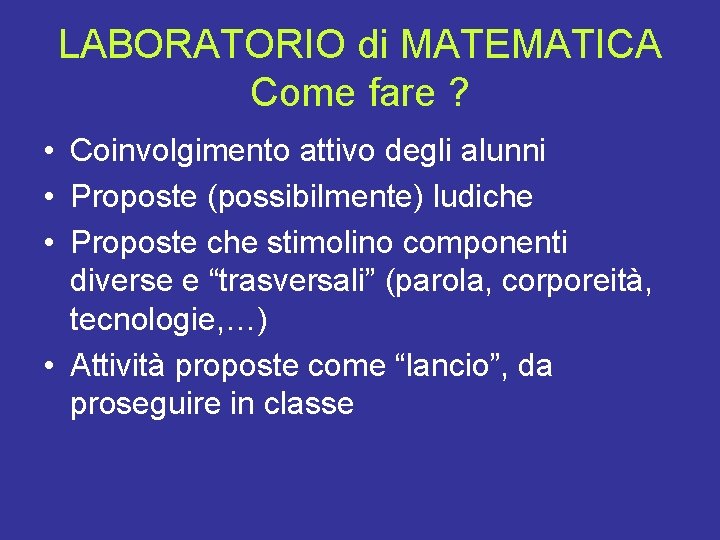 LABORATORIO di MATEMATICA Come fare ? • Coinvolgimento attivo degli alunni • Proposte (possibilmente)