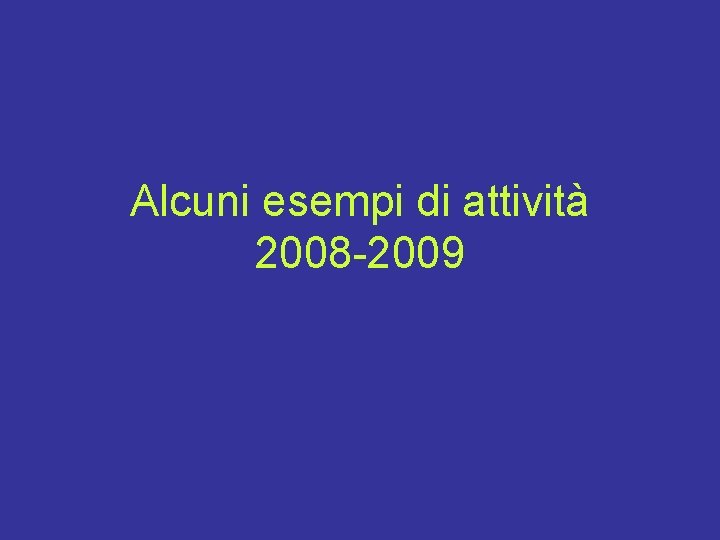 Alcuni esempi di attività 2008 -2009 