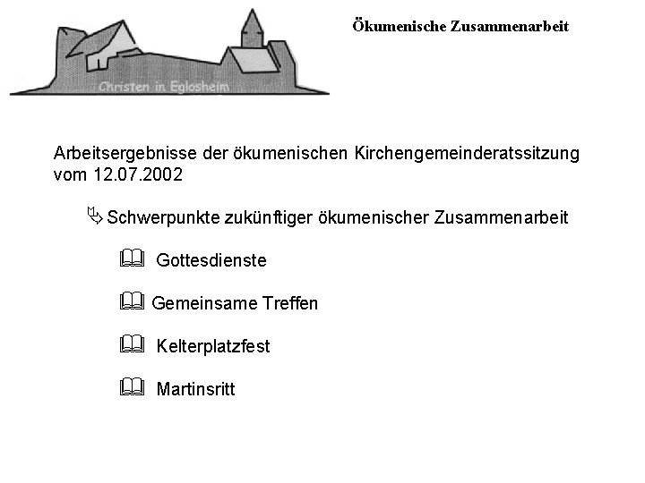 Ökumenische Zusammenarbeit Arbeitsergebnisse der ökumenischen Kirchengemeinderatssitzung vom 12. 07. 2002 ÄSchwerpunkte zukünftiger ökumenischer Zusammenarbeit