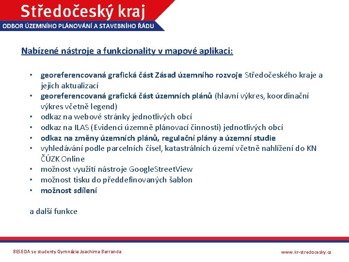 Nabízené nástroje a funkcionality v mapové aplikaci: • georeferencovaná grafická část Zásad územního rozvoje