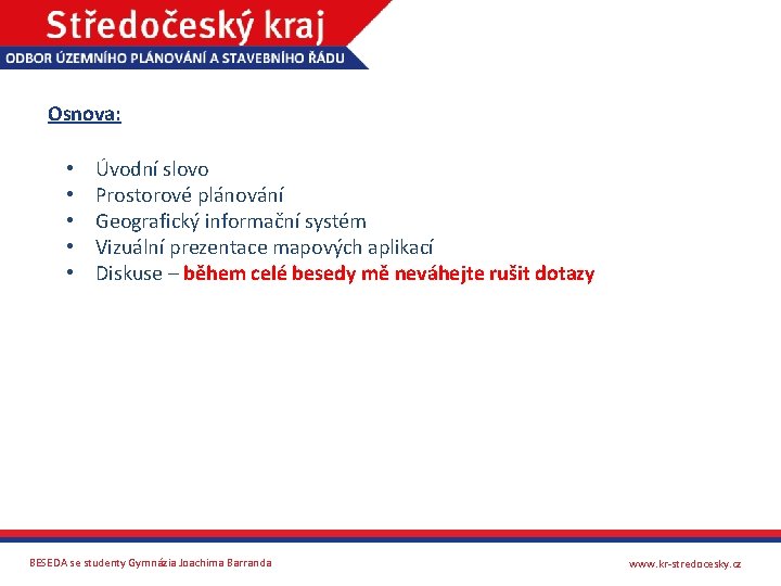 Osnova: • • • Úvodní slovo Prostorové plánování Geografický informační systém Vizuální prezentace mapových