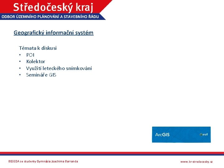 Geografický informační systém Témata k diskusi • POI • Kolektor • Využití leteckého snímkování