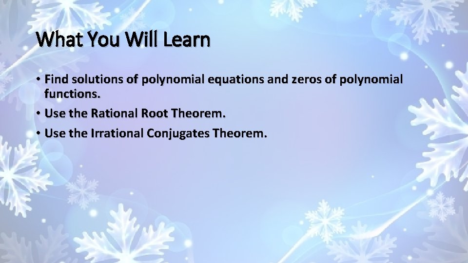 What You Will Learn • Find solutions of polynomial equations and zeros of polynomial