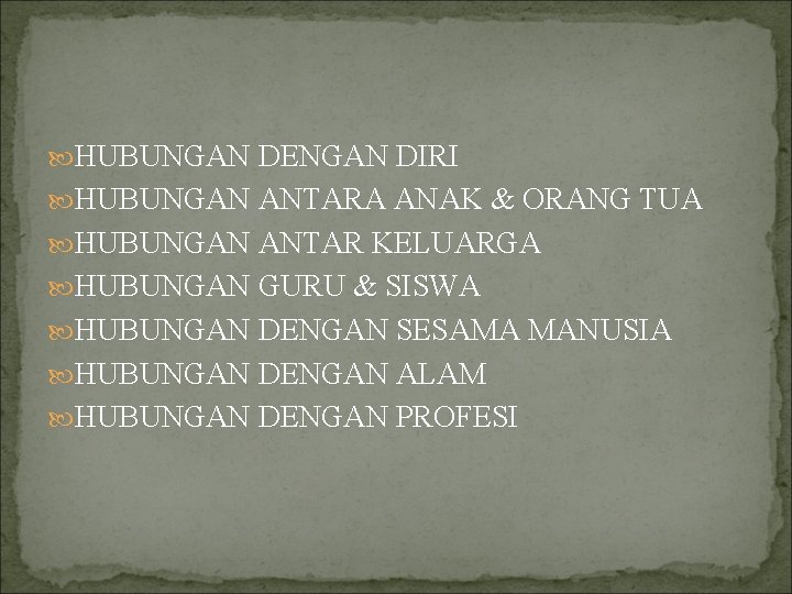  HUBUNGAN DENGAN DIRI HUBUNGAN ANTARA ANAK & ORANG TUA HUBUNGAN ANTAR KELUARGA HUBUNGAN