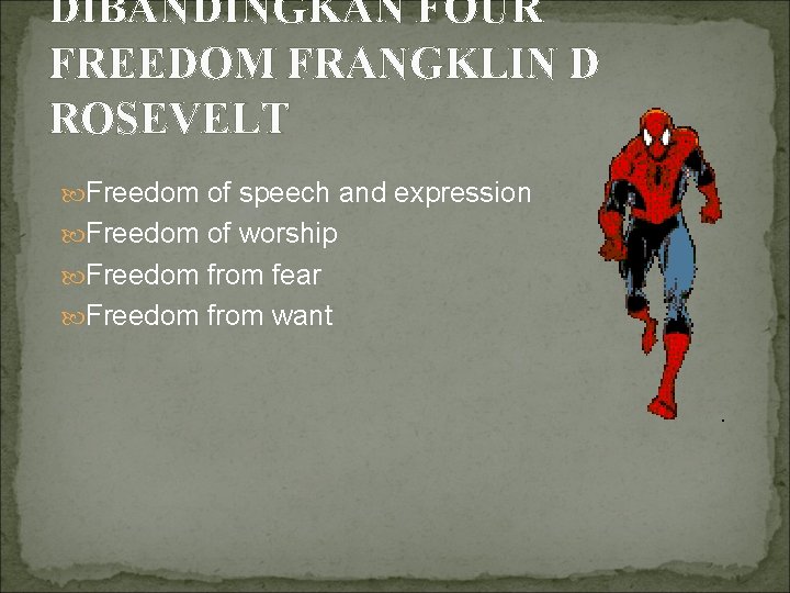 DIBANDINGKAN FOUR FREEDOM FRANGKLIN D ROSEVELT Freedom of speech and expression Freedom of worship