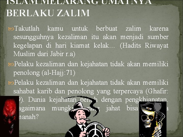 ISLAM MELARANG UMATNYA BERLAKU ZALIM Takutlah kamu untuk berbuat zalim karena sesungguhnya kezaliman itu