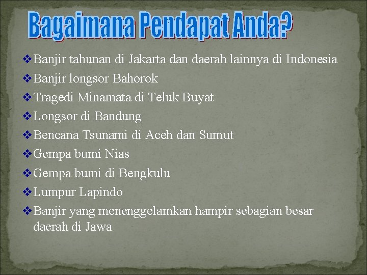 v Banjir tahunan di Jakarta dan daerah lainnya di Indonesia v Banjir longsor Bahorok