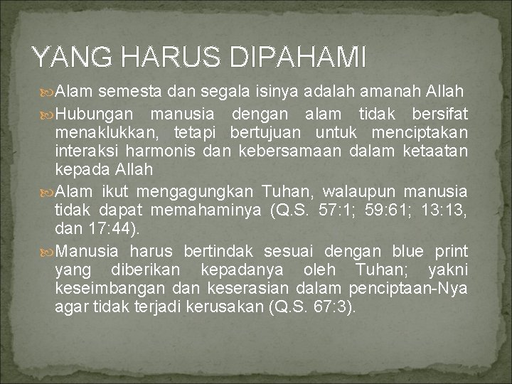 YANG HARUS DIPAHAMI Alam semesta dan segala isinya adalah amanah Allah Hubungan manusia dengan