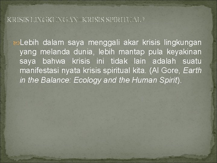 KRISIS LINGKUNGAN=KRISIS SPIRITUAL? Lebih dalam saya menggali akar krisis lingkungan yang melanda dunia, lebih