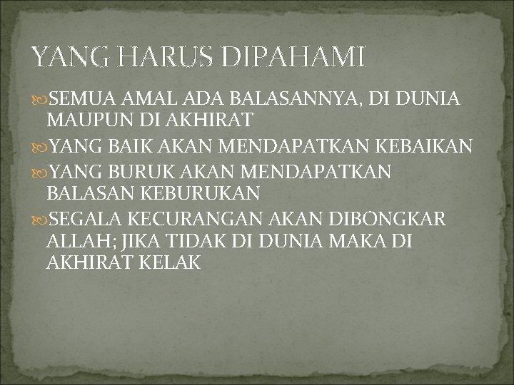 YANG HARUS DIPAHAMI SEMUA AMAL ADA BALASANNYA, DI DUNIA MAUPUN DI AKHIRAT YANG BAIK