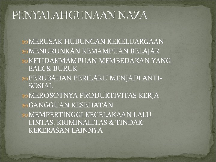 PENYALAHGUNAAN NAZA MERUSAK HUBUNGAN KEKELUARGAAN MENURUNKAN KEMAMPUAN BELAJAR KETIDAKMAMPUAN MEMBEDAKAN YANG BAIK & BURUK