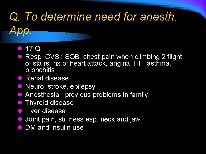 Q. To determine need for anesth. App. l 17 Q l Resp, CVS :