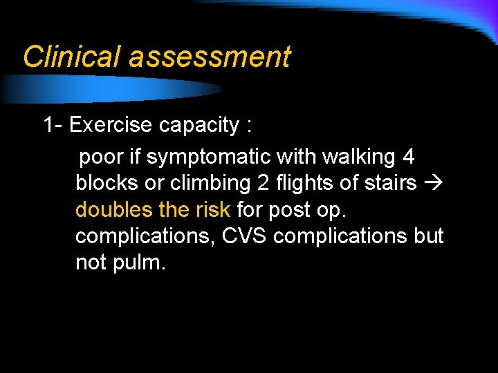 Clinical assessment 1 - Exercise capacity : poor if symptomatic with walking 4 blocks