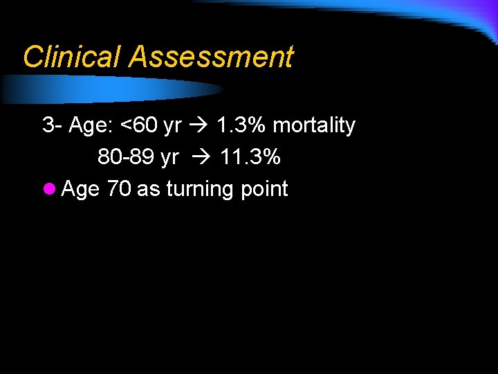 Clinical Assessment 3 - Age: <60 yr 1. 3% mortality 80 -89 yr 11.