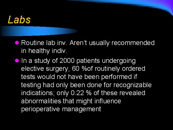 Labs l Routine lab inv. Aren’t usually recommended in healthy indiv. l In a