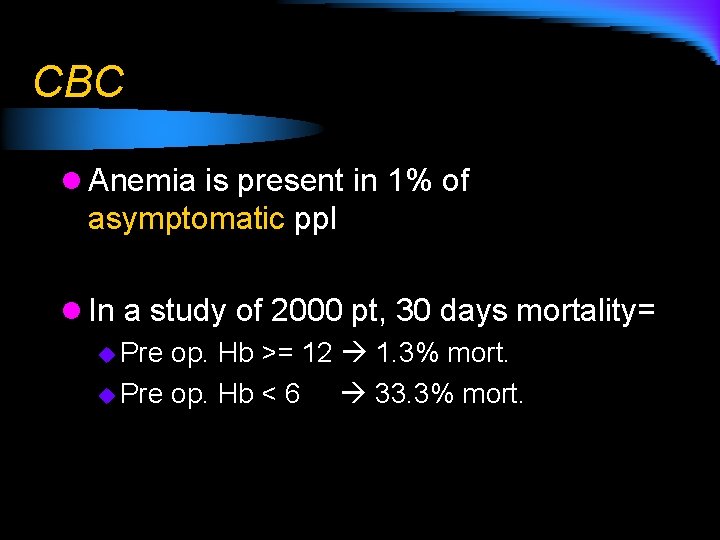 CBC l Anemia is present in 1% of asymptomatic ppl l In a study