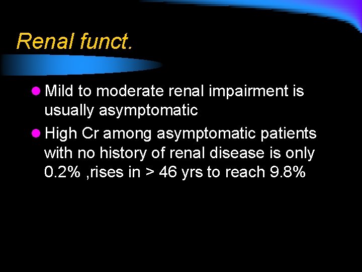 Renal funct. l Mild to moderate renal impairment is usually asymptomatic l High Cr