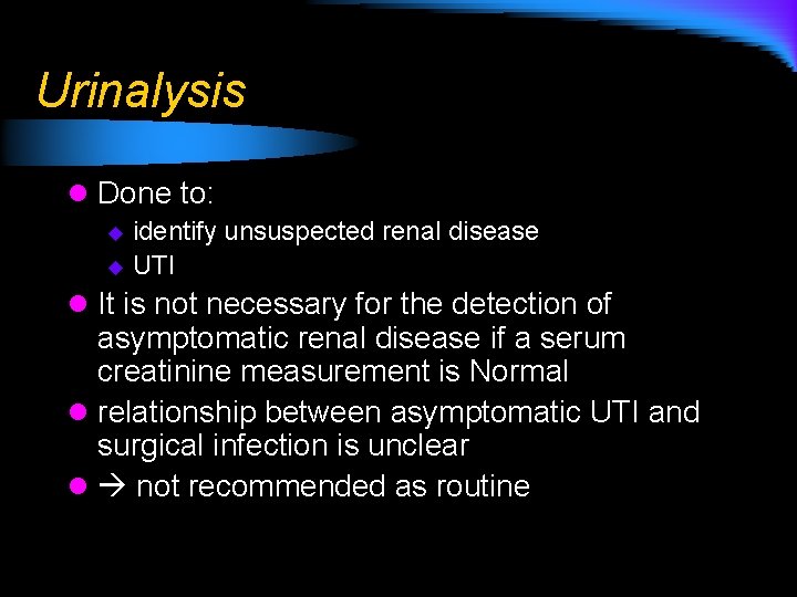 Urinalysis l Done to: identify unsuspected renal disease u UTI u l It is