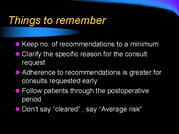 Things to remember l Keep no. of recommendations to a minimum l Clarify the