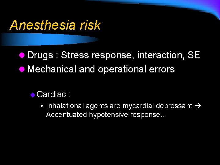 Anesthesia risk l Drugs : Stress response, interaction, SE l Mechanical and operational errors