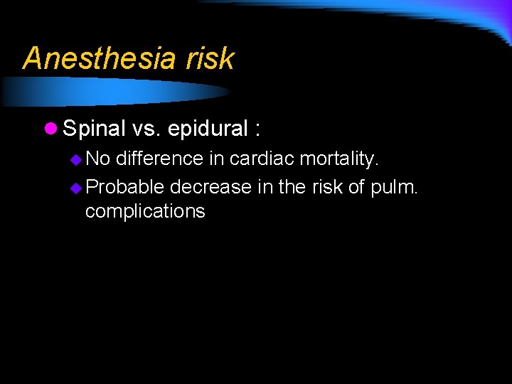 Anesthesia risk l Spinal vs. epidural : u No difference in cardiac mortality. u