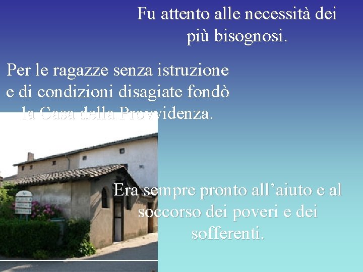 Fu attento alle necessità dei più bisognosi. Per le ragazze senza istruzione e di