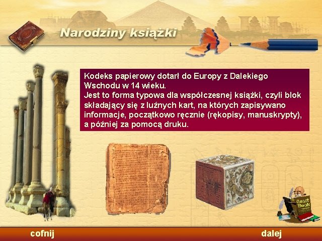 Kodeks papierowy dotarł do Europy z Dalekiego Wschodu w 14 wieku. Jest to forma