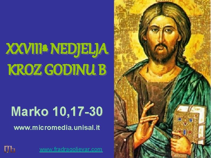 XXVIIIª NEDJELJA KROZ GODINU B Marko 10, 17 -30 www. micromedia. unisal. it www.