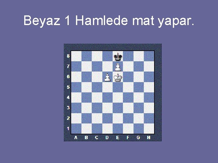 Beyaz 1 Hamlede mat yapar. 