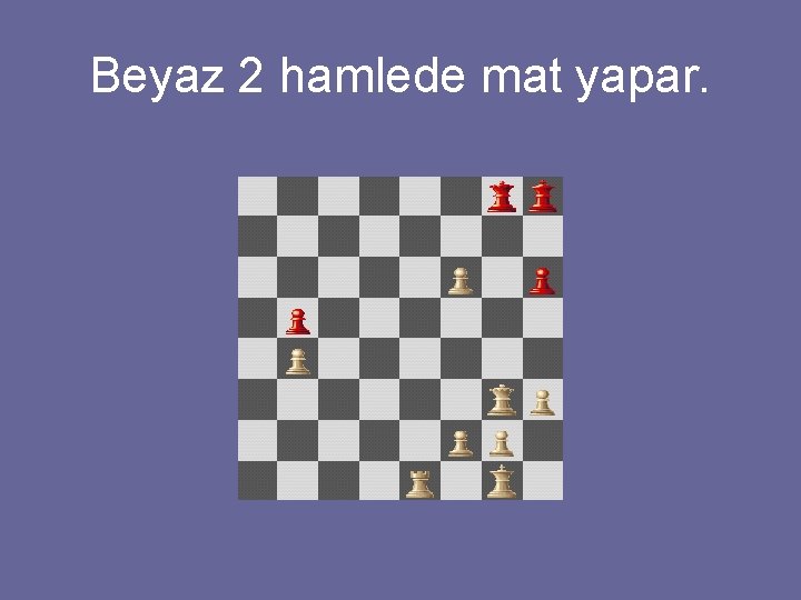 Beyaz 2 hamlede mat yapar. 