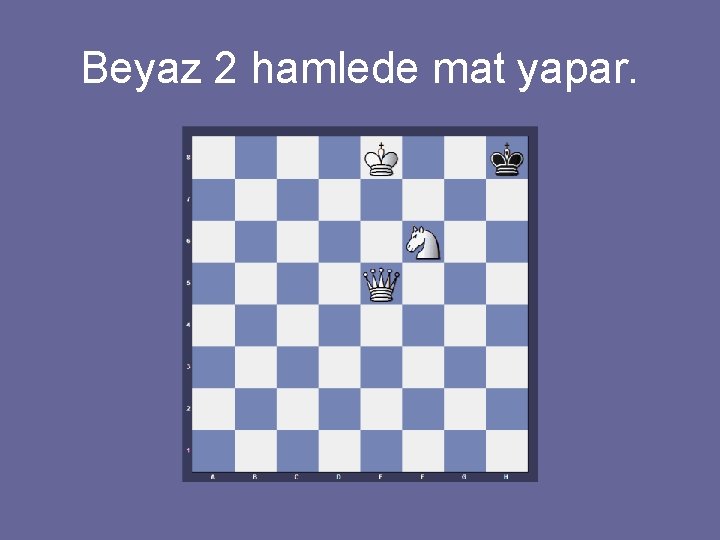 Beyaz 2 hamlede mat yapar. 