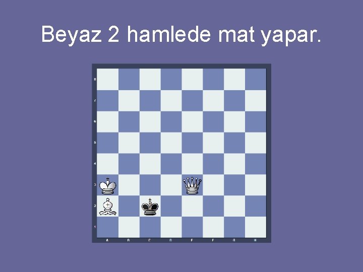 Beyaz 2 hamlede mat yapar. 